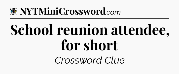 School reunion attendee, for short Crossword Clue