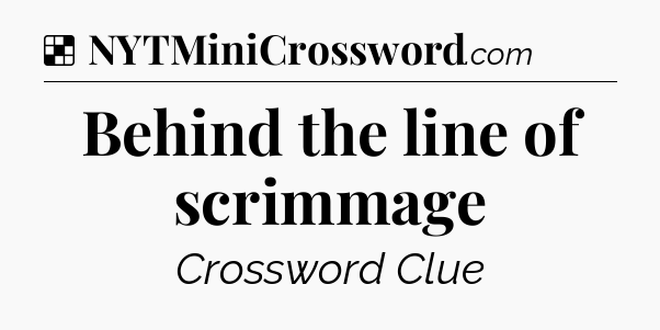 Solution: Behind the line of scrimmage - NYT Crossword