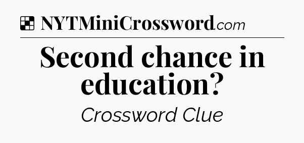 Solution: Second chance in education - NYT Crossword
