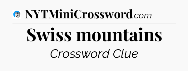 Swiss mountains Crossword Clue