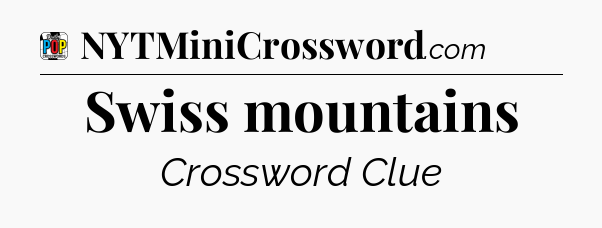 Swiss mountains Crossword Clue