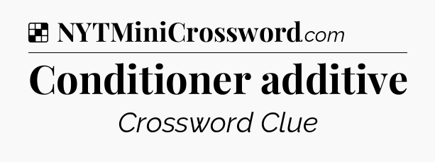 Solution: Conditioner additive - NYT Crossword