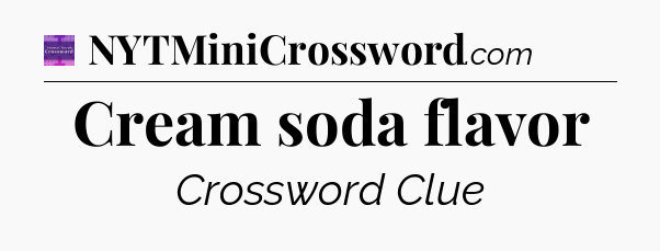 Cream soda flavor - Thomas Joseph Crossword