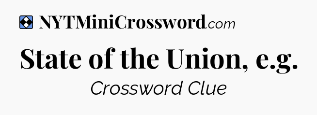 Solution: State of the Union, e.g - NYT Mini Crossword