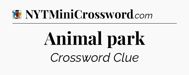 Animal park Crossword Clue