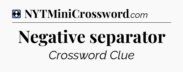 Solution: Negative separator - NYT Mini Crossword