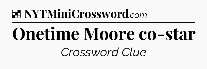 Solution: Onetime Moore co-star - NYT Crossword