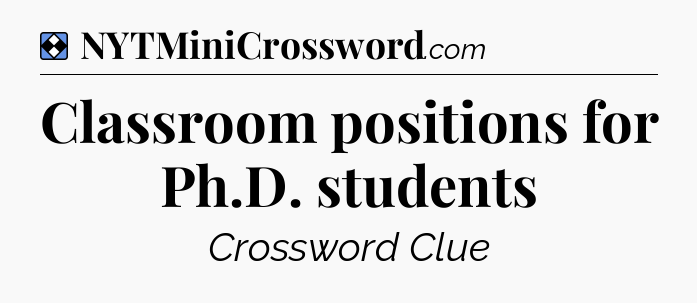 Solution: Classroom positions for Ph.D. students - NYT Mini Crossword