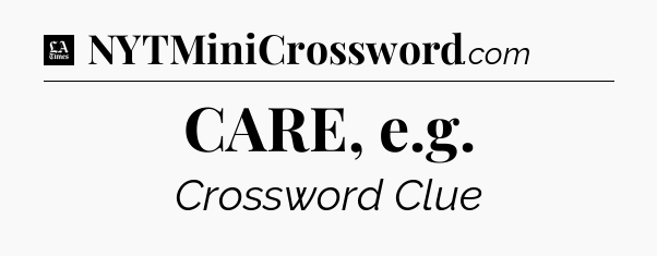 CARE, e.g - LA Times Crossword