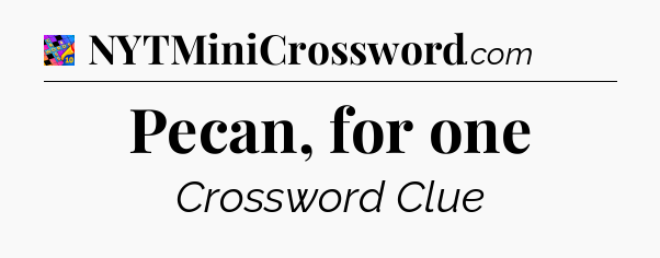 Pecan, for one Crossword Clue