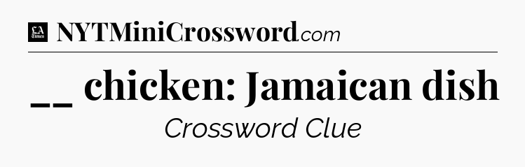 __ chicken: Jamaican dish - LA Times Crossword