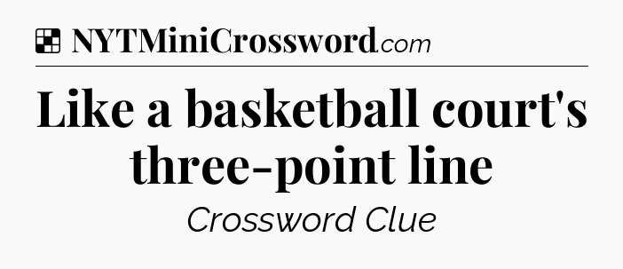 Solution: Like a basketball court's three-point line - NYT Crossword