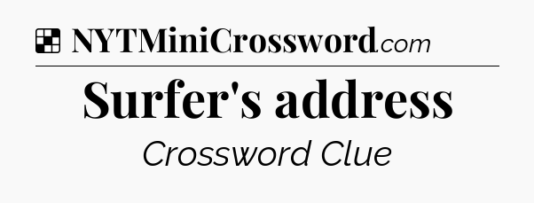 Solution: Surfer's address - NYT Crossword