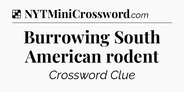 Solution: Burrowing South American rodent - NYT Crossword