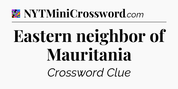 Eastern neighbor of Mauritania Crossword Clue
