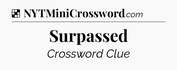 Solution: Surpassed - NYT Crossword