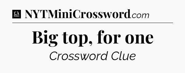 Big top, for one - LA Times Crossword