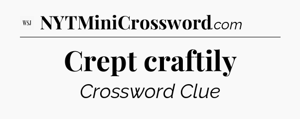 Crept craftily - WSJ Crossword