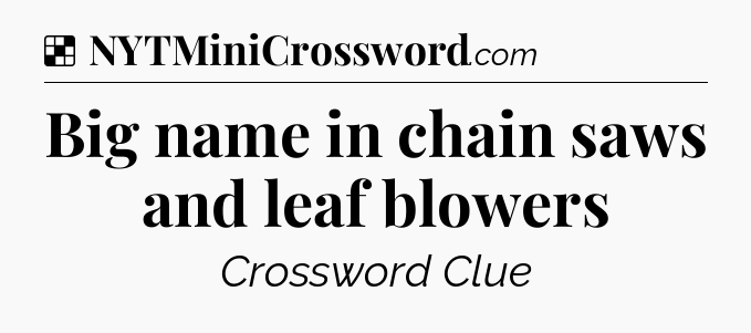 Solution: Big name in chain saws and leaf blowers - NYT Crossword