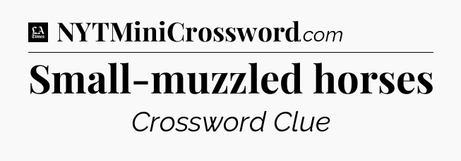 Small-muzzled horses - LA Times Crossword