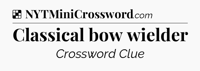 Solution: Classical bow wielder - NYT Crossword