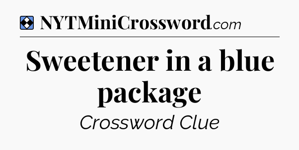 Solution: Sweetener in a blue package - NYT Mini Crossword