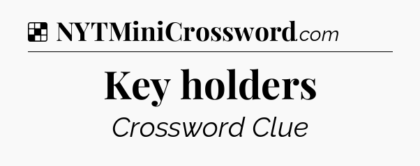 Solution: Key holders - NYT Crossword