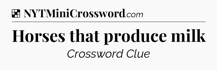 Solution: Horses that produce milk - NYT Crossword