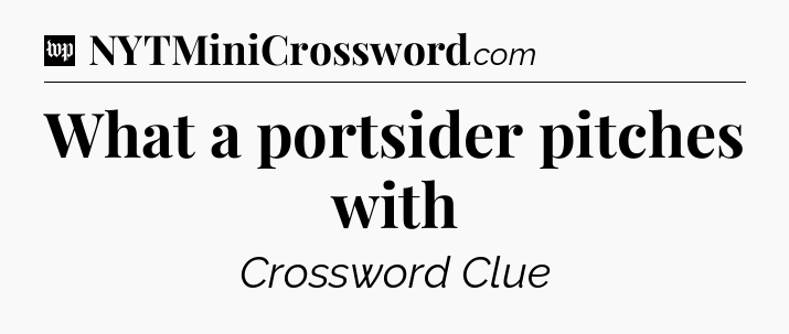 What a portsider pitches with Crossword Clue