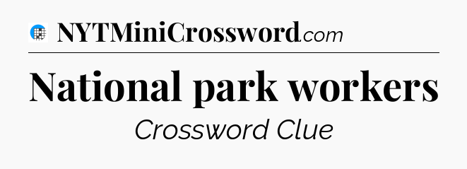 National park workers Crossword Clue