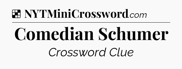 Solution: Comedian Schumer - NYT Crossword