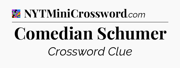 Comedian Schumer Crossword Clue