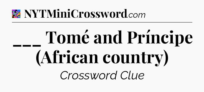 ___ Tomé and Príncipe (African country) Crossword Clue