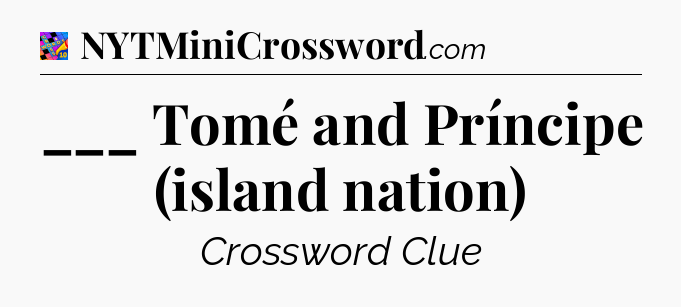 ___ Tomé and Príncipe (island nation) Crossword Clue