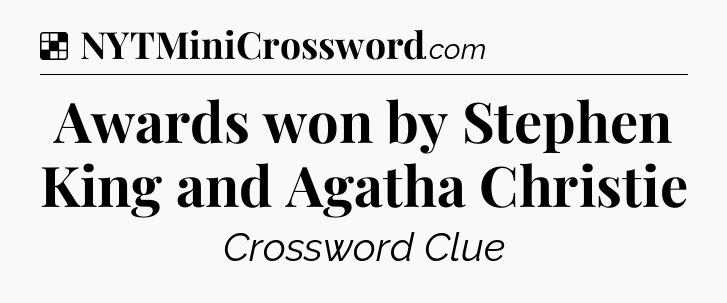Solution: Awards won by Stephen King and Agatha Christie - NYT Crossword