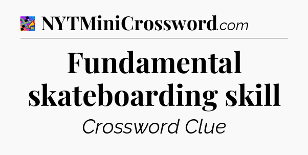 Fundamental skateboarding skill Crossword Clue