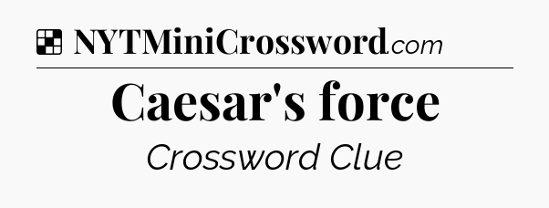 Solution: Caesar's force - NYT Crossword