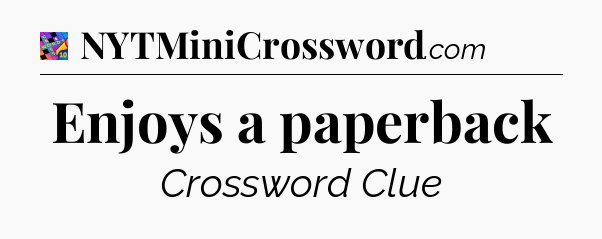 Enjoys a paperback Crossword Clue