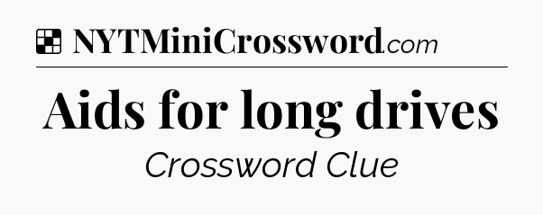 Solution: Aids for long drives - NYT Crossword