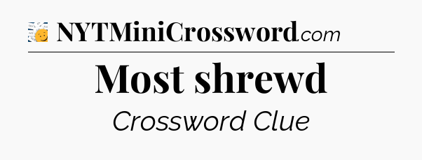 Most shrewd - 7 Little Words