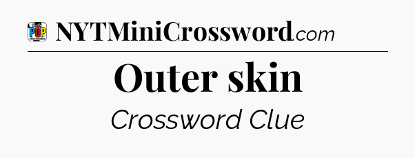 Outer skin Crossword Clue