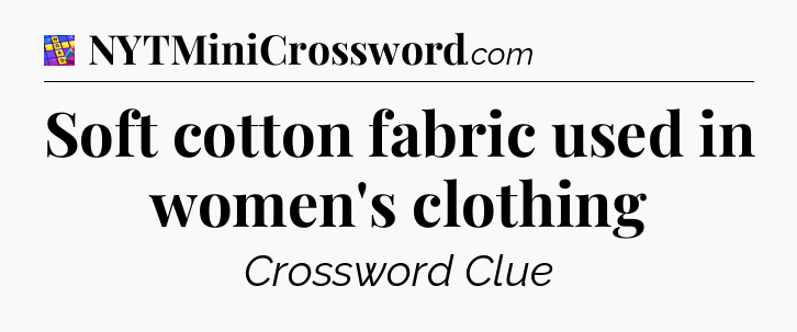 Soft cotton fabric used in women's clothing Codycross