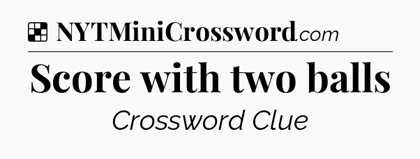 Solution: Score with two balls - NYT Crossword