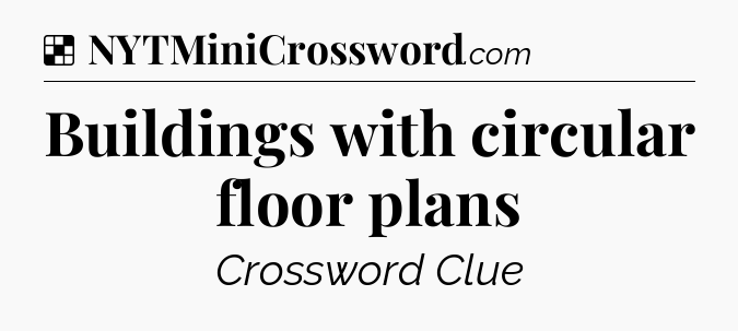 Solution: Buildings with circular floor plans - NYT Crossword