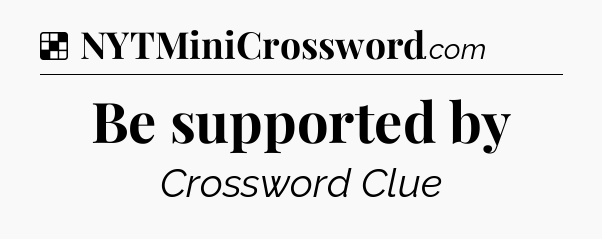 Solution: Be supported by - NYT Crossword