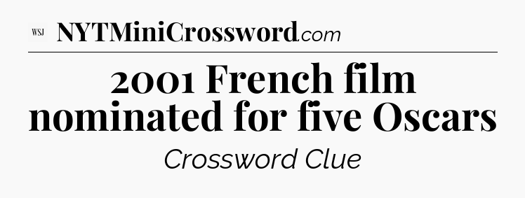 2001 French film nominated for five Oscars - WSJ Crossword