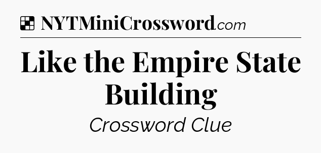 Solution: Like the Empire State Building - NYT Crossword