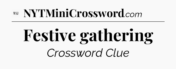Festive gathering - WSJ Crossword