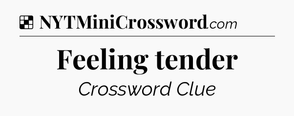 Solution: Feeling tender - NYT Crossword