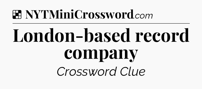 Solution: London-based record company - NYT Crossword